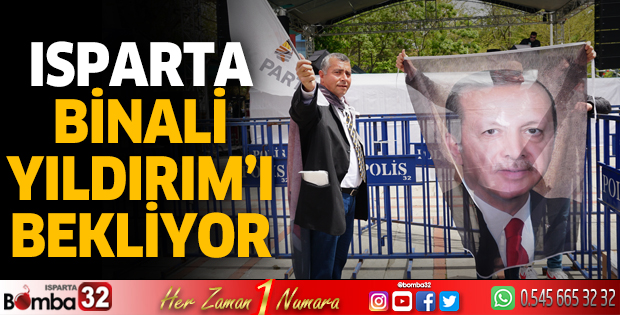 Isparta Binali Yıldırım'ı bekliyor
