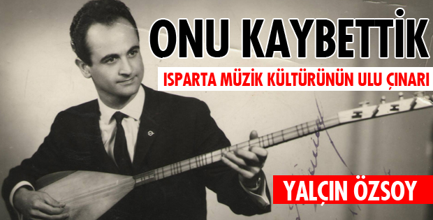 ISPARTA BİR DEĞERİNİ DAHA KAYBETTİ