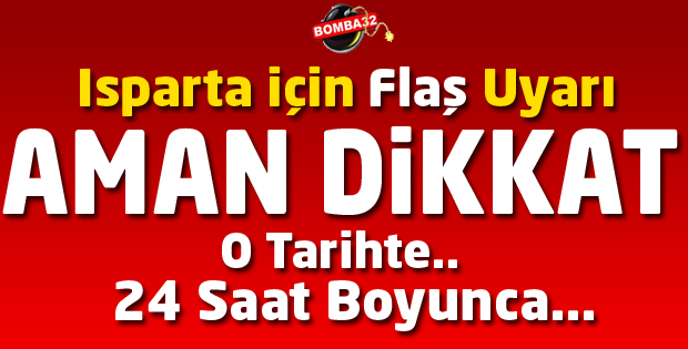 ISPARTA BU HABERE DİKKAT 