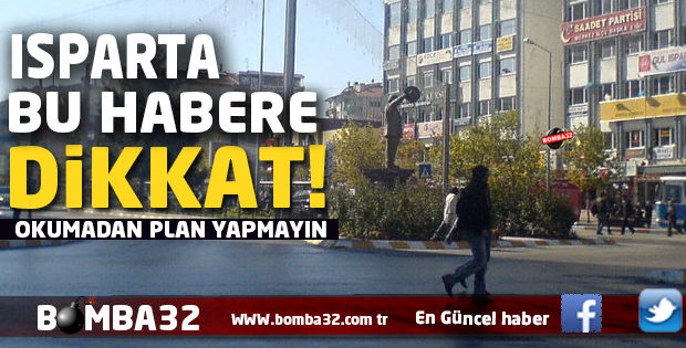 ISPARTA BU HABERE DİKKAT!
