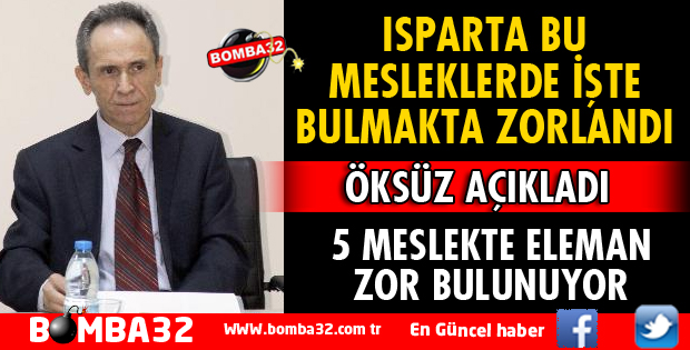 ISPARTA, BU MESLEKLERDE İŞÇİ BULMAKTA ZORLANDI