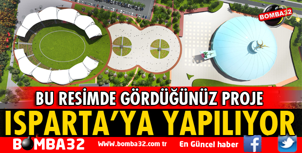 ISPARTA BU PROJEYE SAHİP OLUYOR