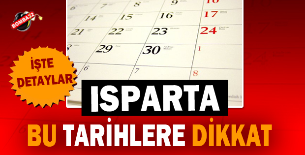 ISPARTA BU TARİHLERE DİKKAT !