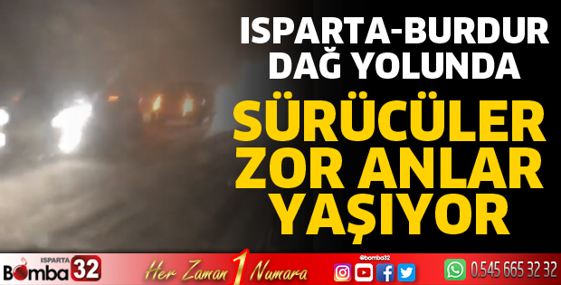 Isparta Burdur yolunda sürücüler zor anlar yaşıyor