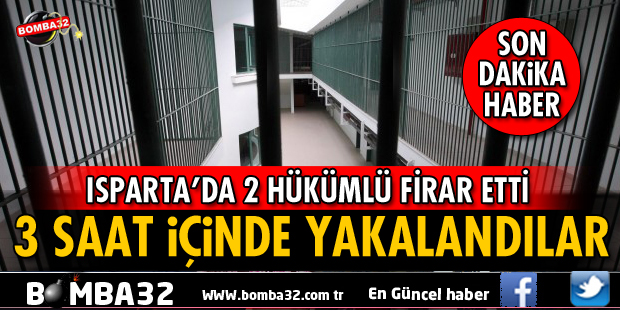 ISPARTA CEZAEVİNDEN KAÇAN 2 HÜKÜMLÜ 3 SAATTE YAKALANDI