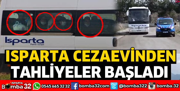 ISPARTA CEZAEVİ'NDEN TAHLİYELER BAŞLADI