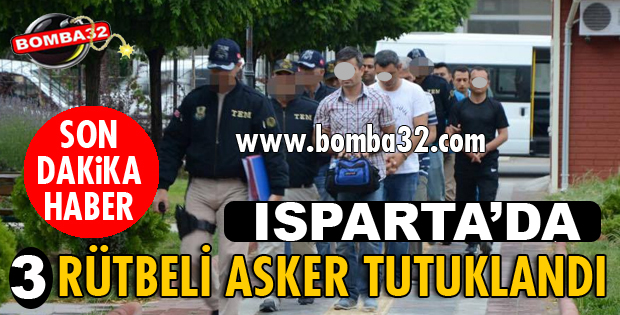 ISPARTA DA 3 RÜTBELİ ASKER TUTUKLANDI