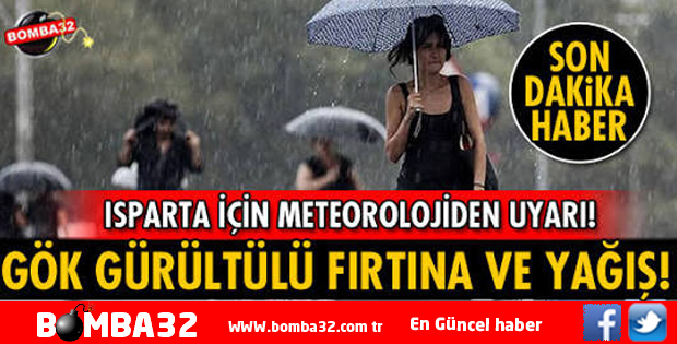 ISPARTA DA KUVVETLİ SAĞANAK YAĞIŞ UYARISI