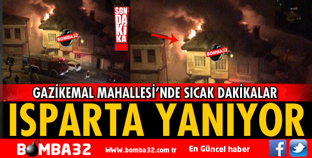 ISPARTA'DA SON DAKİKA KORKUTAN YANGIN 