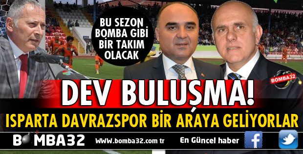 ISPARTA DAVRAZSPOR İÇİN BİR ARAYA GELİYORLAR