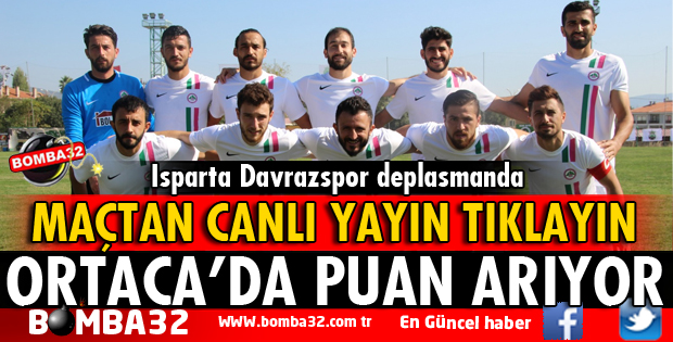 ISPARTA DAVRAZSPOR ORTACA DEPLASMANINDA