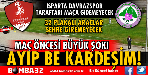 ISPARTA DAVRAZSPOR TARAFTARINA BÜYÜK AYIP