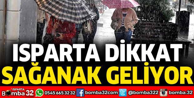 Isparta dikkat! Sağanak yağış geliyor