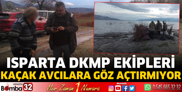 Isparta DKMP ekipleri kaçak avcılara göz açtırmıyor