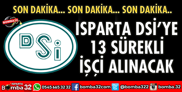 ISPARTA DSİ’YE 13 SÜREKLİ İŞÇİ ALINACAK