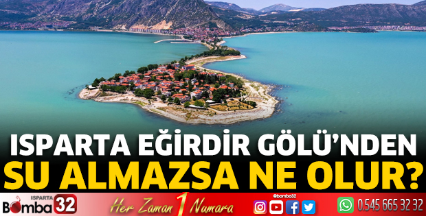 Isparta Eğirdir Gölü'nden su almazsa ne olur?