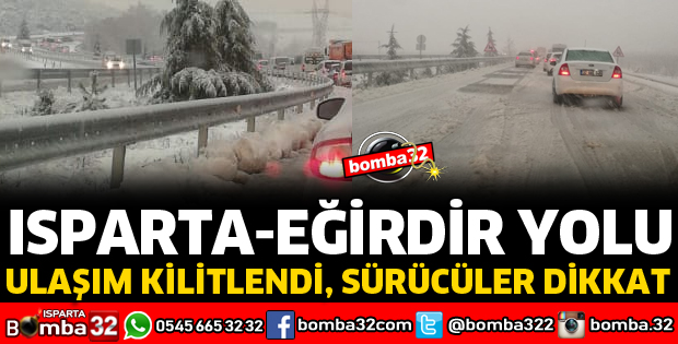 ISPARTA EĞİRDİR YOLU ULAŞIMA KAPANDI
