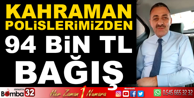ISPARTA EMNİYET MÜDÜRLÜĞÜ 94 BİN TL BAĞIŞ YAPTI