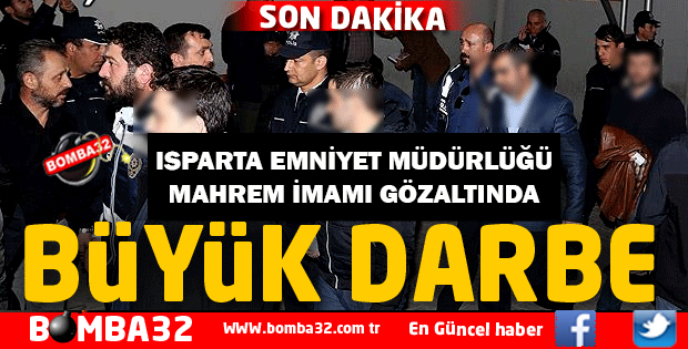 ISPARTA EMNİYET MÜDÜRLÜĞÜ MAHREM İMAMI YAKALANDI