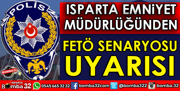 ISPARTA EMNİYET MÜDÜRLÜĞÜNDEN FETÖ UYARISI