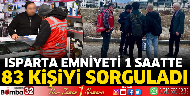 Isparta Emniyeti 1 saatte 83 kişiyi sorguladı