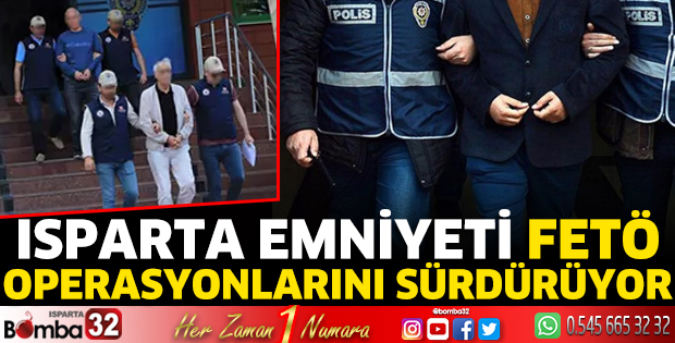 Isparta Emniyeti FETÖ operasyonlarını sürdürüyor