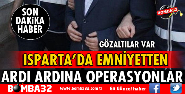 ISPARTA EMNİYETİ GÖZ AÇTIRMIYOR