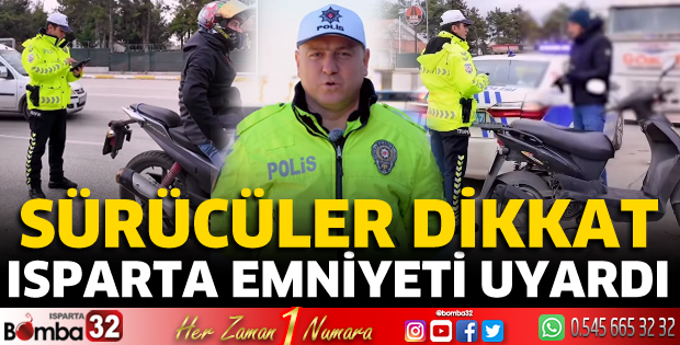 Isparta Emniyeti uyardı: Sürücüler dikkat