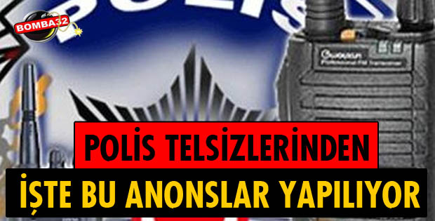 ISPARTA EMNİYETİNDE TELSİZLERDEN BU ANONSLAR YAPILIYOR