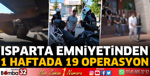 Isparta emniyetinden 1 haftada 19 operasyon