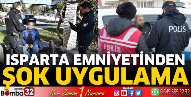 Isparta emniyetinden şok uygulama