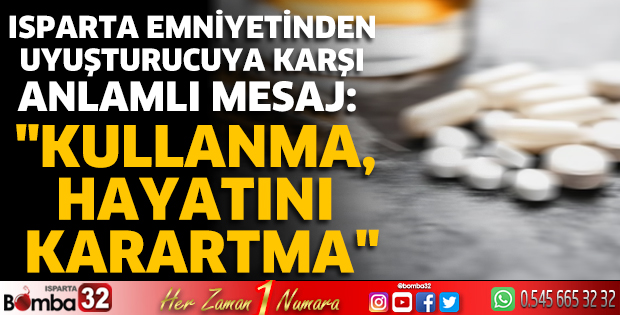 Isparta emniyetinden uyuşturucuya karşı anlamlı mesaj