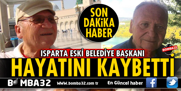 ISPARTA ESKİ BELEDİYE BAŞKANI DOĞAN KIMILLI YAŞAMINI YİTİRDİ