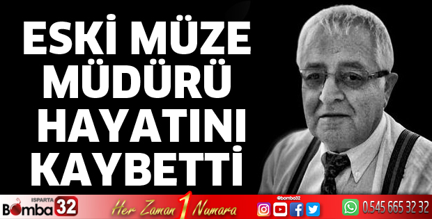 Isparta eski Müze Müdürü hayatını kaybetti