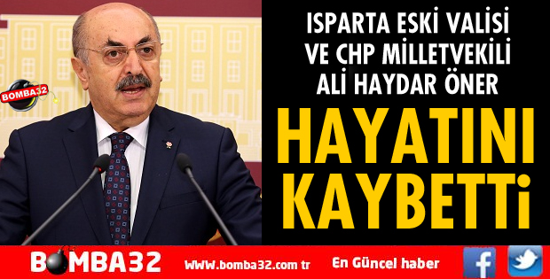 ISPARTA ESKİ VALİSİ ALİ HAYDAR ÖNER YAŞAMINI YİTİRDİ