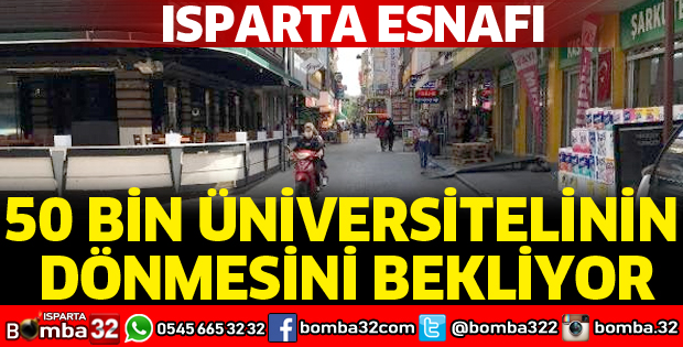 ISPARTA ESNAFI, 50 BİN ÜNİVERSİTELİNİN DÖNMESİNİ BEKLİYOR