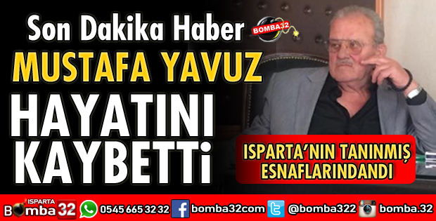 ISPARTA ESNAFLARINDAN MUSTAFA YAVUZ HAYATINI KAYBETTİ