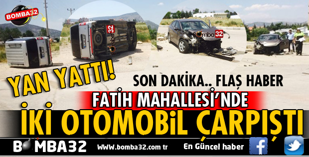 ISPARTA FATİH MAHALLESİ'NDE 2 OTOMOBİL ÇARPIŞTI