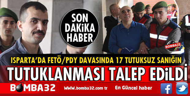 FETÖ DAVASINDA ISPARTA'DA 17 TUTUKSUZ SANIĞIN TUTUKLANMASI TALEP EDİLDİ