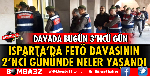 ISPARTA FETÖ DAVASINDA İKİNCİ GÜN NELER YAŞANDI?