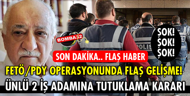 ISPARTA FETÖ/PDY OPERASYONUNDA 2 İŞ ADAMINA TUTUKLAMA KARARI