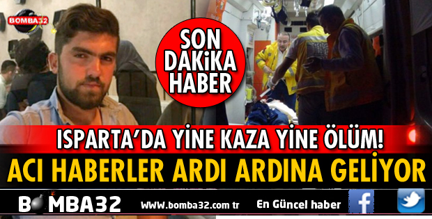 ISPARTA GELENDOST AFŞAR KÖYÜNDE ÖLÜMLÜ MOTOR KAZASI