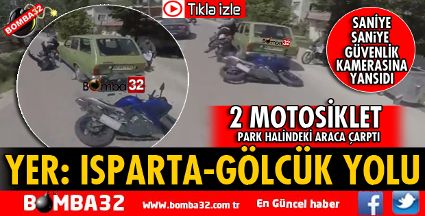 ISPARTA-GÖLCÜK YOLUNDA 2 MOTOSİKLET PARK HALİNDEKİ OTOMOBİLE ÇARPTI