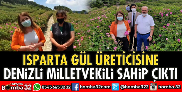 ISPARTA GÜL ÜRETİCİNE DENİZLİ MİLLETVEKİLİ SAHİP ÇIKTI