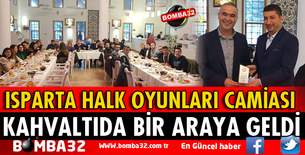 ISPARTA HALK OYUNLARI CAMİASI KAHVALTIDA BULUŞTU