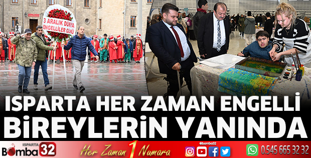 Isparta her zaman engelli bireylerin yanında 