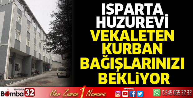 Isparta Huzurevi vekaleten kurban bağışlarınızı bekliyor