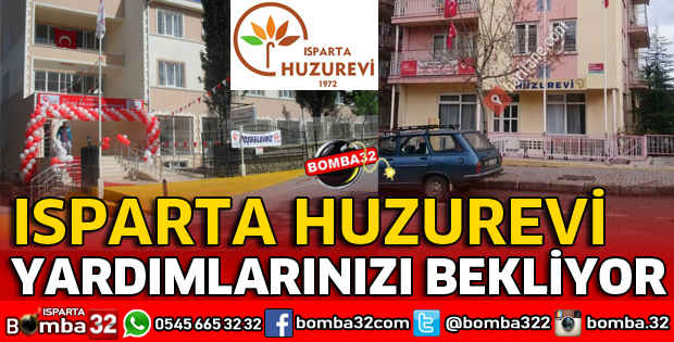 ISPARTA HUZUREVİ YARDIMLARINIZI BEKLİYOR