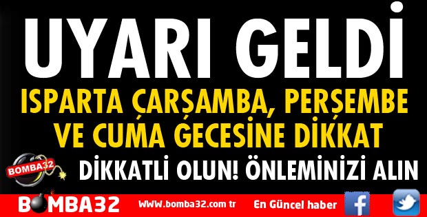 ISPARTA İÇİN BİR UYARI DAHA GELDİ!