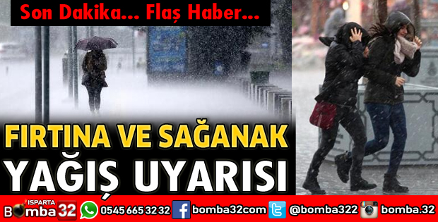 ISPARTA İÇİN FIRTINA VE SAĞANAK YAĞIŞ UYARISI